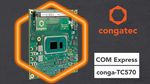 conga-TC570 - high-performance COM Express based on 11th Gen Intel® Core™ processors