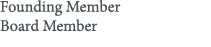 Founding Member Board Member