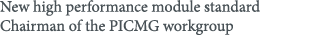 New high performance module standard Chairman of the PICMG workgroup
